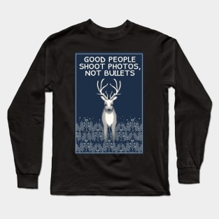 Good people shoot photos, not bullets Long Sleeve T-Shirt